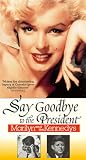 Say Goodbye to the President - Marilyn and the Kennedys Say Goodbye to the President - Marilyn and the Kennedys