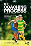 The Coaching Process: A Practical Guide to Becoming an Effective Sports Coach