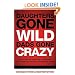 Daughters Gone Wild, Dads Gone Crazy: Battle-Tested Tips From a Father and Daughter Who Survived the Teenage Years