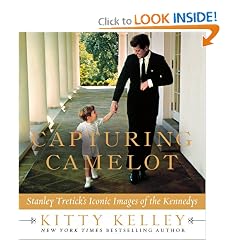Capturing Camelot: Stanley Tretick's Iconic Images of the Kennedys by Kitty Kelley
