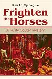 Frighten the Horses: A Rusty Coulter Mystery