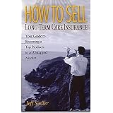 How to Sell Long-Term Care Insurance: Your Guide to Becoming a Top Producer in an Untapped Market