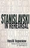 Stanislavski in Rehearsal: The Final Years (Performance Books)