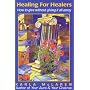 Healing for Healers: How to Give Without Giving it All Away
