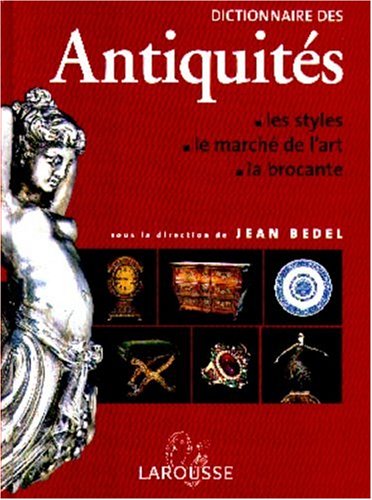 Dictionnaire des antiquit�s-les styles  le marche de l'art-la brocante