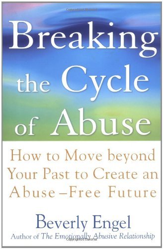 Breaking the Cycle of Abuse: How to Move Beyond Your Past to Create an Abuse-Free Future Book Image