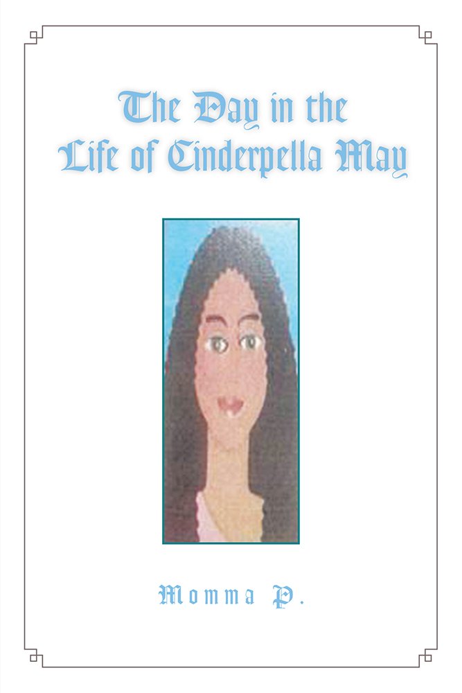The Day in the Life of Cinderpella May, Momma P. - Amazon.com The Day in the Life of Cinderpella May, Momma P. - Amazon.com