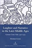 Laughter and Narrative in the Later Middle Ages: German Comic Tales c. 1350-1525 (Legenda Main Series)