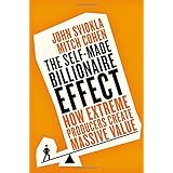 the self made billionaire effect how extreme producers create massive value