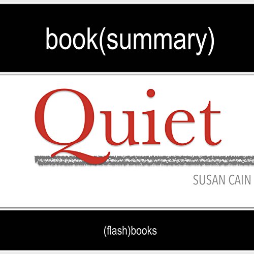 Summary of Quiet: The Power of Introverts in a World That Can't Stop Talking by Susan Cain | Book Summary Includes Analysis