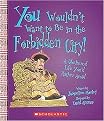 You Wouldn't Want to Be in the Forbidden City! (A Sheltered Life You'd Rather Avoid) (Reinforced Hardcover)