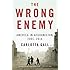 The Wrong Enemy: America in Afghanistan, 2001-2014