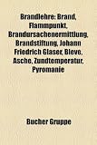 Bild zu: Brandlehre: Brand, Brandrate, Brandursachenermittlung, Brandstiftung, Flammpunkt, Brandverhalten, Johann Friedrich Glaser, BLEVE, Asche, Pyromanie, ... Flammendurchschlagsicherung, Flashover
