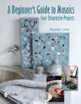 A Beginner's Guide to Mosaics: Four D...