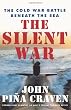 The Silent War: The Cold War Battle Beneath the Sea