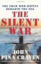 The Silent War: The Cold War Battle Beneath the Sea