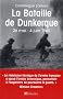 La bataille de Dunkerque : 26 mai-4 juin 1940, comment l'arm�e fran�aise a sauv� l'Angleterre