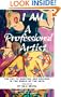 I Am A Professional Artist: The Key to Survival And Success in the World of the Arts