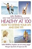 Healthy at 100 : how to extend your life and stay fit!