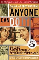 Anyone Can Do it: Building Coffee Republic from Our Kitchen Table - 57 Real Life Laws on Entrepreneurship