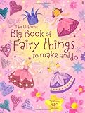 The Usborne big book of fairy things to make and do