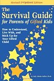 The Survival Guide for Parents of Gifted Kids: How to Understand, Live With, and Stick Up for Your Gifted Child