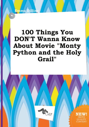 100 Things You Don't Wanna Know about Movie Monty Python and the Holy Grail