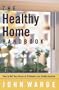 The Healthy Home Handbook: All You Need to Know to Rid Your Home of Health and Safety Hazards
