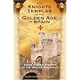 The Knights Templar in the Golden Age of Spain: Their Hidden History on the Iberian Peninsula