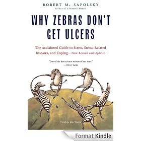 Why Zebras Don't Get Ulcers, Third Edition: The Acclaimed Guide to Stress, Stress-Related Diseases, and Coping - Now Revised and Updated