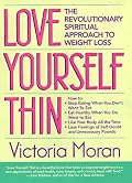 Love Yourself Thin: The Revolutionary Spiritual Approach to Weight Loss