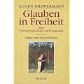 Glauben in Freiheit oder Tiefenpsychologie und Dogmatik. Band I: Dogma, Angst und Symbolismus.: BD 1