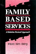 Family Based Services: A Solution-Focused Approach (Norton Professional Books)