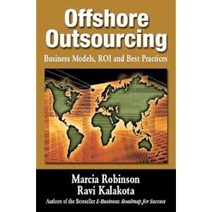 Offshore Outsourcing: Business Models, ROI and Best Practices Marcia Robinson and Ravi Kalakota