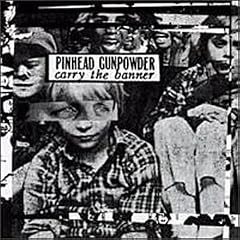 Pinhead+gunpowder+carry+the+banner