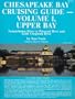 Chesapeake Bay Cruising Guide: Upper Bay : Susquehanna River to Patuxent River and Little Choptank River