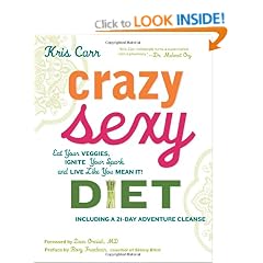 Crazy Sexy Diet: Eat Your Veggies, Ignite Your Spark, and Live Like You Mean It!