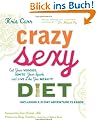 Crazy Sexy Diet: Eat Your Veggies, Ignite Your Spark, and Live Like You Mean It!