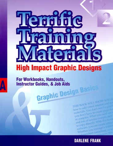 Terrific Training Materials: High Impact Graphic Designs for Workbooks, Handouts, Instructor Guides, And Job AIDS
