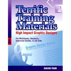 Terrific Training Materials: High Impact Graphic Designs for Workbooks, Handouts, Instructor Guides, and Job Aids