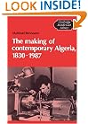 The Making of Contemporary Algeria, 1830-1987 (Cambridge Middle East Library)