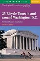 25 Bicycle Tours in and around Washington, D.C.: From National Monuments to Country Roads, Third Edition (25 Bicycle Tours in and Around Washington, Dc)