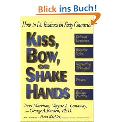 Kiss, Bow, or Shake Hands: How to Do Business in Sixty Countries