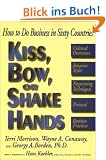 Kiss, Bow, or Shake Hands: How to Do Business in Sixty Countries