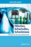 F&auml;lscher, Schwindler, Scharlatane: Betrug in Forschung und Wissenschaft (Erlebnis Wissenschaft) - Heinrich Zankl