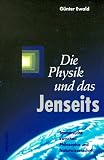 Die Physik und das Jenseits. Spurensuche zwischen Philosophie und Naturwissenschaft - G&uuml;nter Ewald