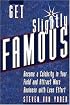 Get Slightly Famous: Become a Celebrity in Your Field and Attract More Business with Less Effort