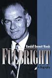 Fulbright: A Biography