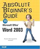 Absolute Beginners Guide to Microsoft Office Word 2003 (Absolute Beginners Guide)