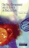 The Space Environment and Its Effects on Space Systems (Aiaa Education Series)